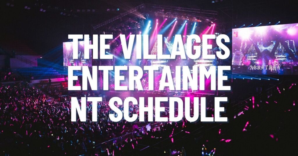 the villages entertainment schedule
