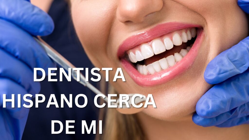 dentista hispano cerca de mi