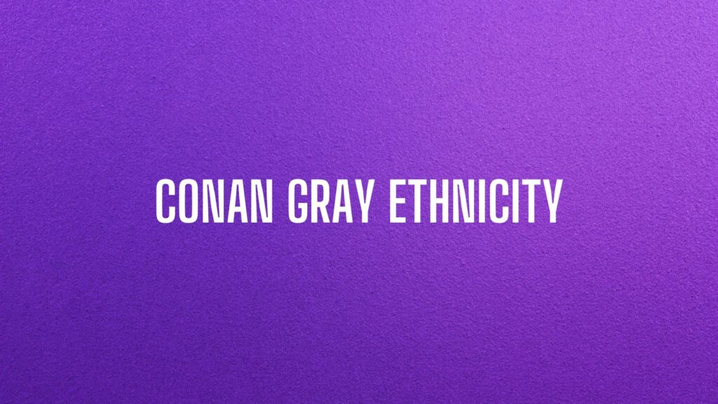 conan gray ethnicity