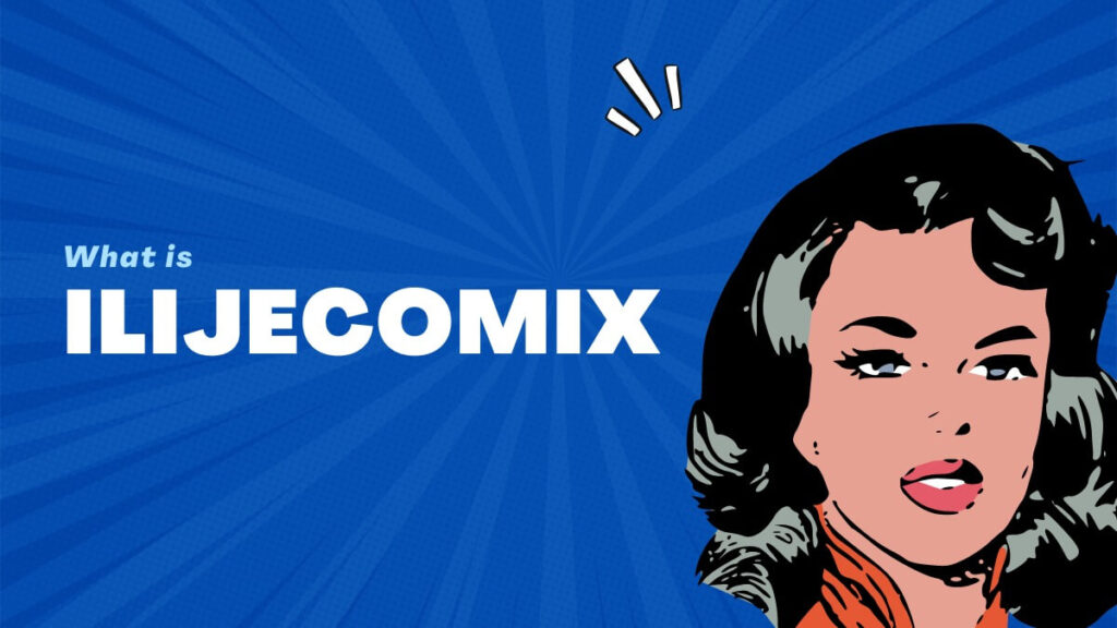 Everything you need to know about the ilijecomix